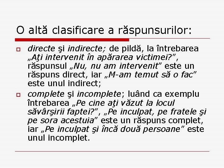 O altă clasificare a răspunsurilor: o o directe şi indirecte; de pildă, la întrebarea