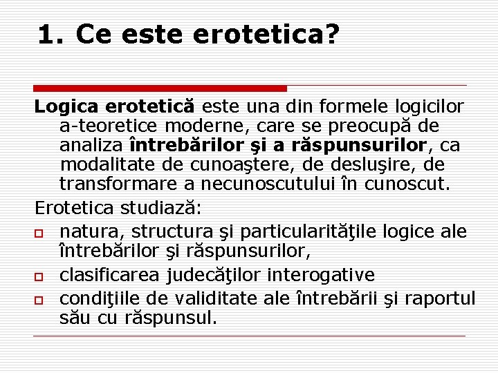 1. Ce este erotetica? Logica erotetică este una din formele logicilor a-teoretice moderne, care