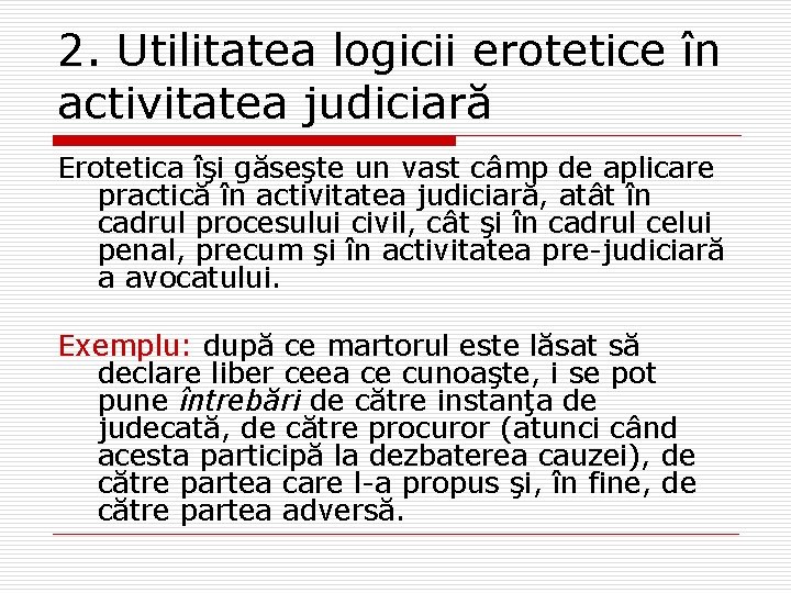 2. Utilitatea logicii erotetice în activitatea judiciară Erotetica îşi găseşte un vast câmp de