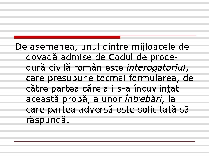 De asemenea, unul dintre mijloacele de dovadă admise de Codul de procedură civilă român De asemenea, unul dintre mijloacele de dovadă admise de Codul de procedură civilă român