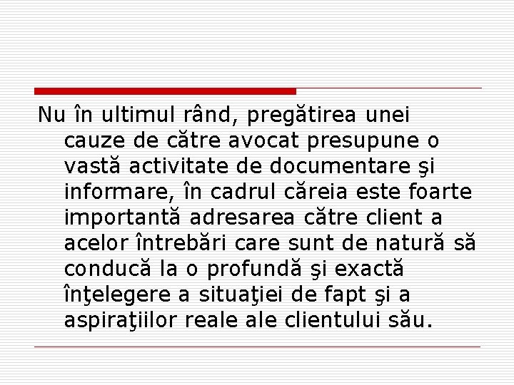 Nu în ultimul rând, pregătirea unei cauze de către avocat presupune o vastă activitate