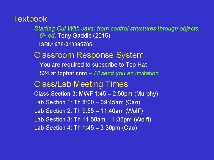 Textbook Starting Out With Java: from control structures through objects, 6 th ed. Tony