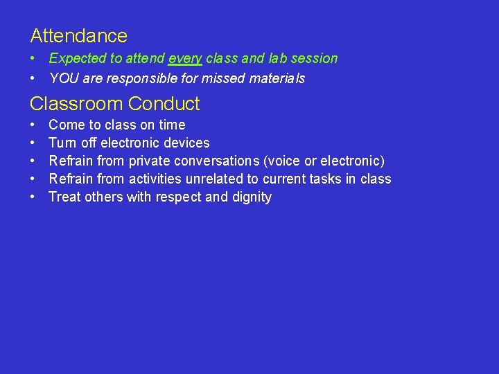 Attendance • Expected to attend every class and lab session • YOU are responsible