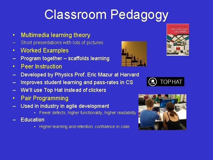 Classroom Pedagogy • Multimedia learning theory – Short presentations with lots of pictures •