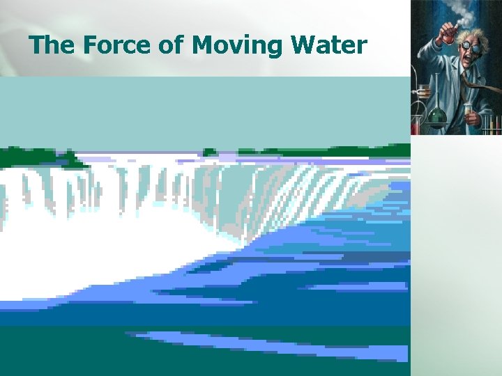 The Force of Moving Water 