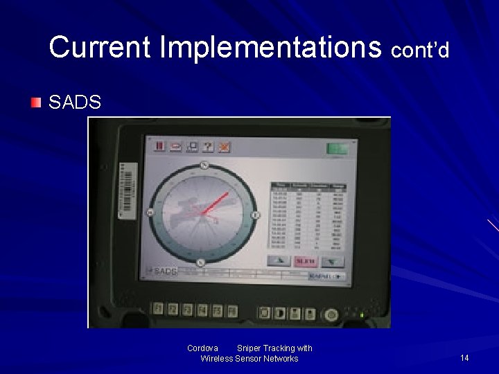 Current Implementations cont’d SADS Cordova Sniper Tracking with Wireless Sensor Networks 14 