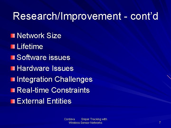 Research/Improvement - cont’d Network Size Lifetime Software issues Hardware Issues Integration Challenges Real-time Constraints