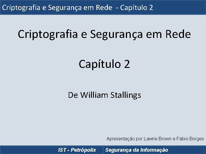 Criptografia e Segurança em Rede - Capítulo 2 Criptografia e Segurança em Rede Capítulo