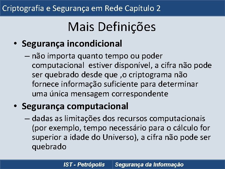 Criptografia e Segurança em Rede Capítulo 2 Mais Definições • Segurança incondicional – não