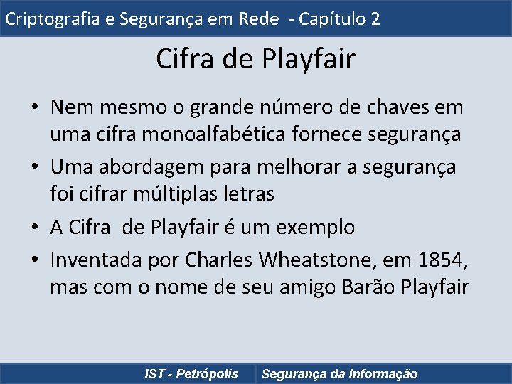 Criptografia e Segurança em Rede - Capítulo 2 Cifra de Playfair • Nem mesmo