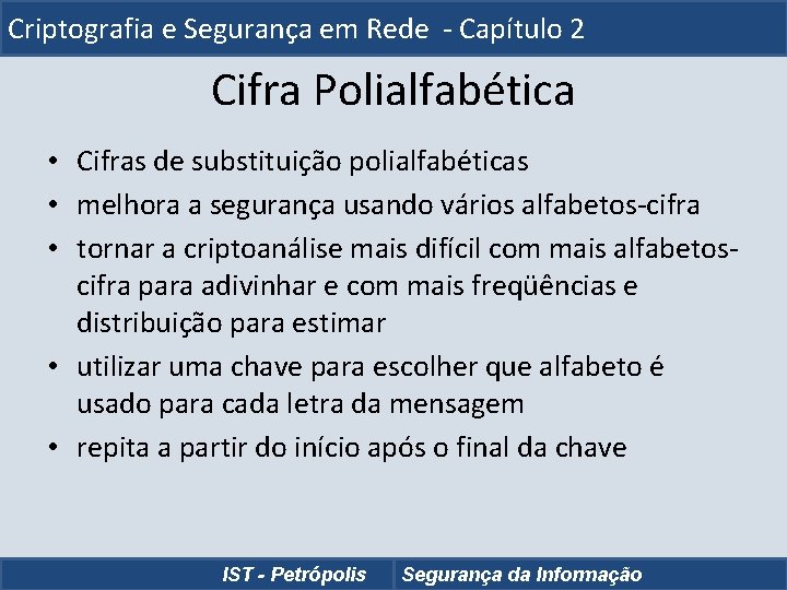 Criptografia e Segurança em Rede - Capítulo 2 Cifra Polialfabética • Cifras de substituição