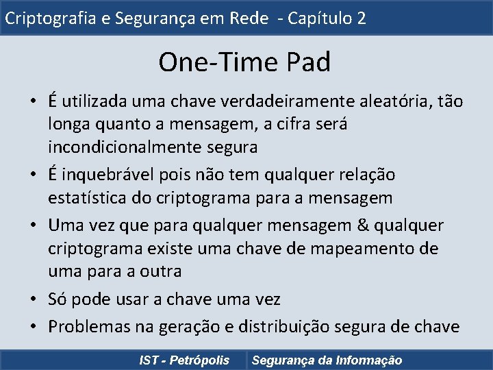 Criptografia e Segurança em Rede - Capítulo 2 One-Time Pad • É utilizada uma