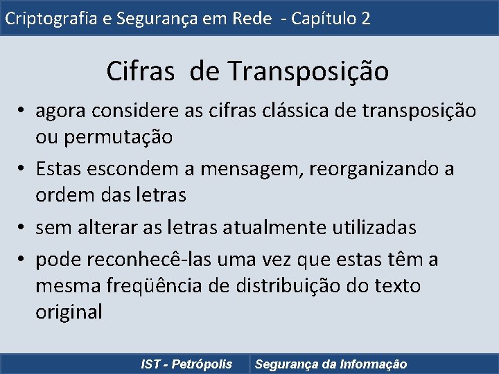 Criptografia e Segurança em Rede - Capítulo 2 Cifras de Transposição • agora considere