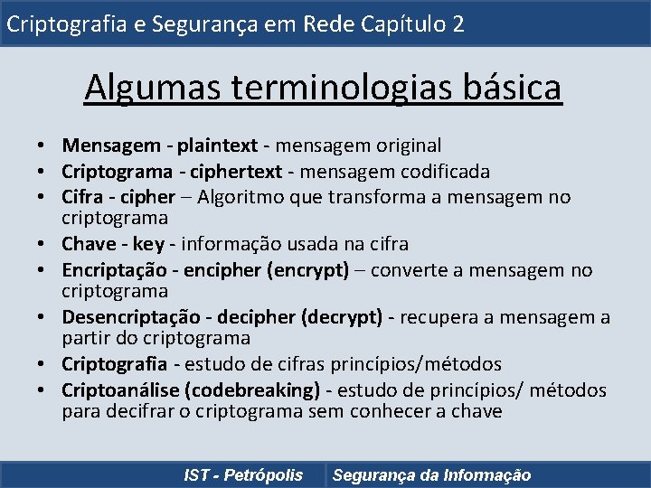 Criptografia e Segurança em Rede Capítulo 2 Algumas terminologias básica • Mensagem - plaintext