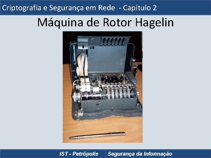 Criptografia e Segurança em Rede - Capítulo 2 Máquina de Rotor Hagelin IST -