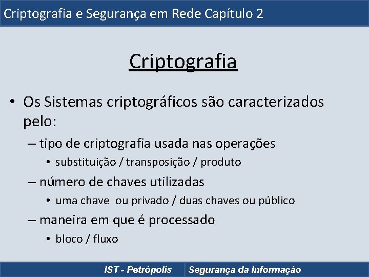 Criptografia e Segurança em Rede Capítulo 2 Criptografia • Os Sistemas criptográficos são caracterizados