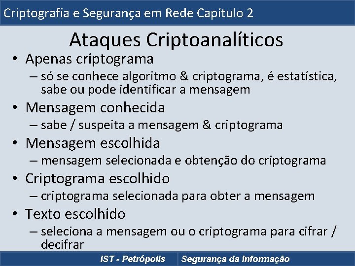 Criptografia e Segurança em Rede Capítulo 2 Ataques Criptoanalíticos • Apenas criptograma – só