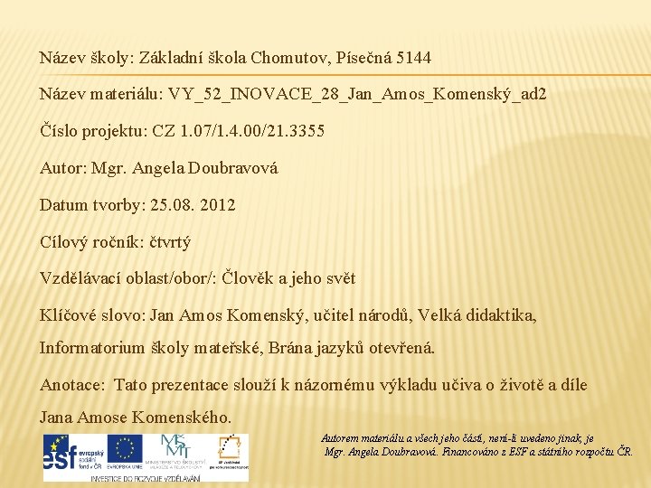 Název školy: Základní škola Chomutov, Písečná 5144 Název materiálu: VY_52_INOVACE_28_Jan_Amos_Komenský_ad 2 Číslo projektu: CZ