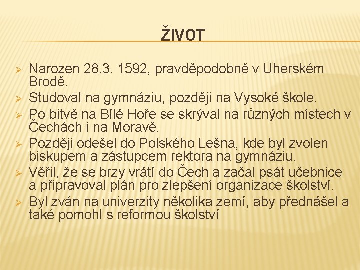 ŽIVOT Ø Ø Ø Narozen 28. 3. 1592, pravděpodobně v Uherském Brodě. Studoval na