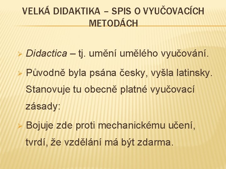 VELKÁ DIDAKTIKA – SPIS O VYUČOVACÍCH METODÁCH Ø Didactica – tj. umění umělého vyučování.