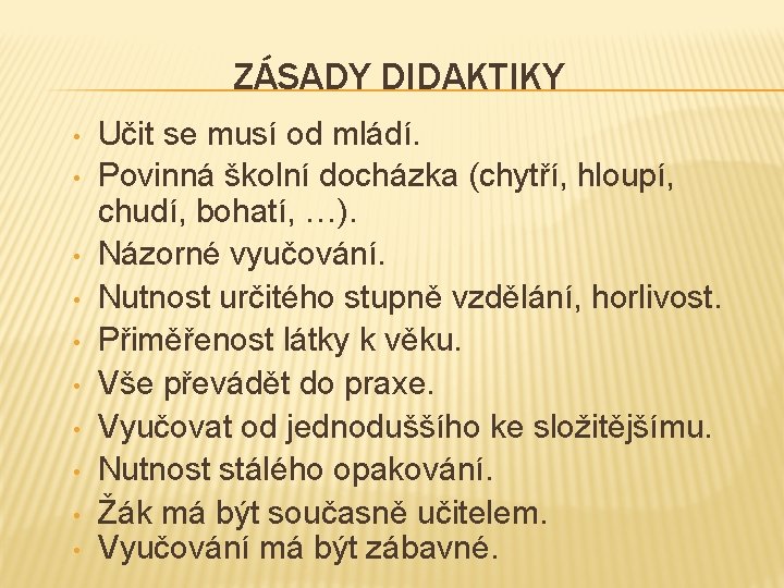 ZÁSADY DIDAKTIKY • • • Učit se musí od mládí. Povinná školní docházka (chytří,