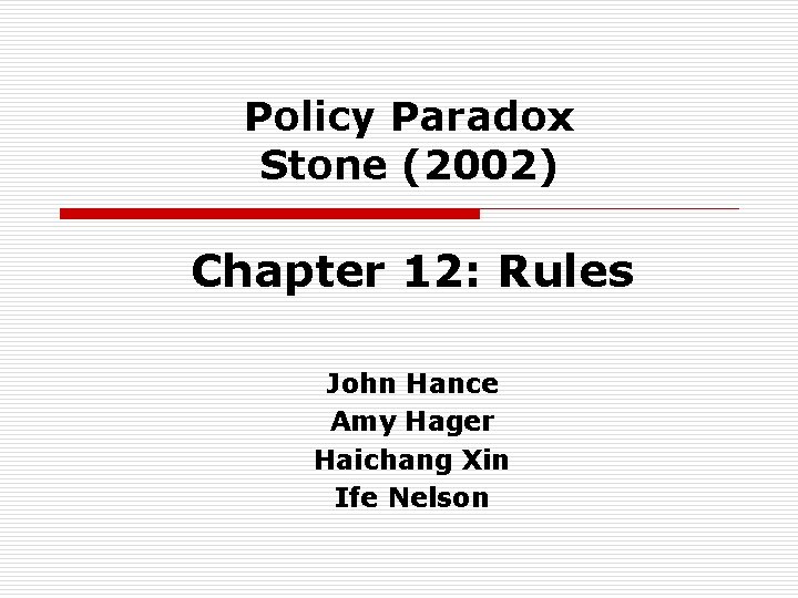 Policy Paradox Stone (2002) Chapter 12: Rules John Hance Amy Hager Haichang Xin Ife
