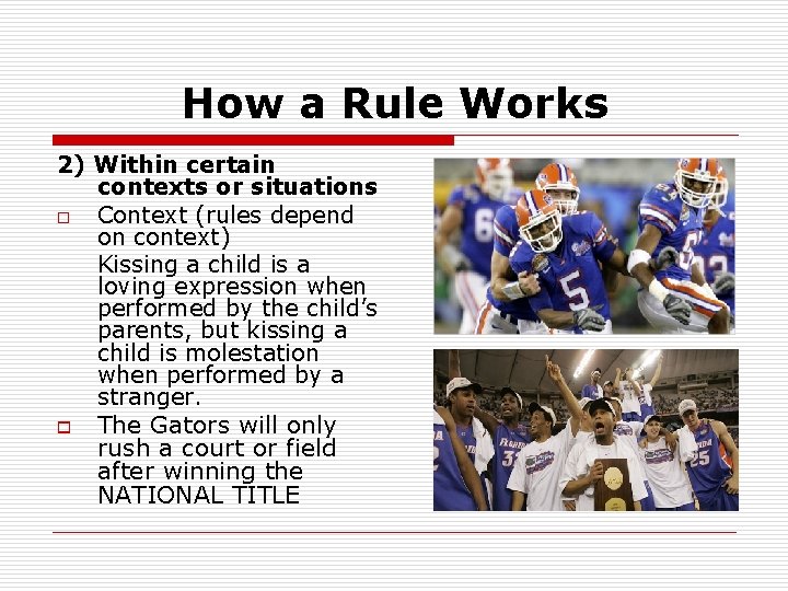 How a Rule Works 2) Within certain contexts or situations o Context (rules depend