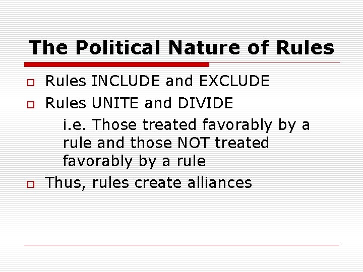 The Political Nature of Rules o o o Rules INCLUDE and EXCLUDE Rules UNITE