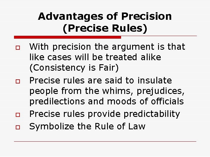 Advantages of Precision (Precise Rules) o o With precision the argument is that like