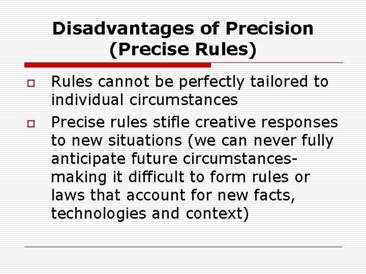 Disadvantages of Precision (Precise Rules) o o Rules cannot be perfectly tailored to individual