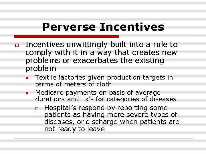 Perverse Incentives o Incentives unwittingly built into a rule to comply with it in
