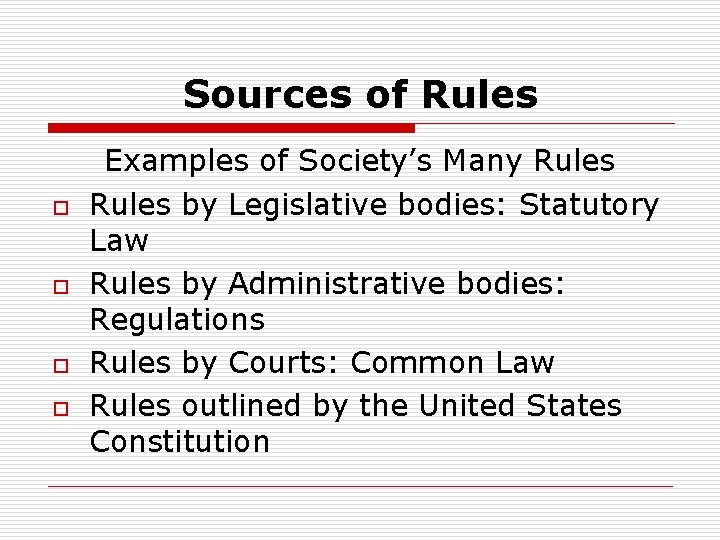 Sources of Rules o o Examples of Society’s Many Rules by Legislative bodies: Statutory