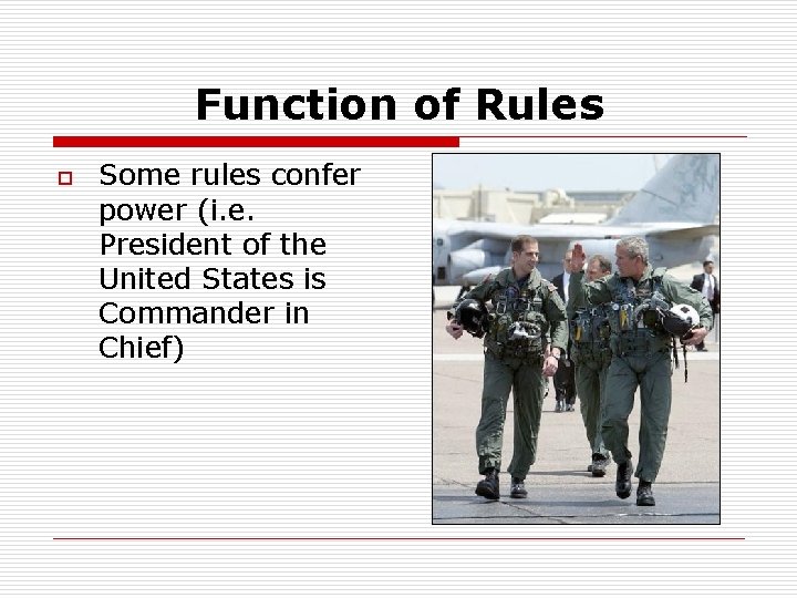 Function of Rules o Some rules confer power (i. e. President of the United