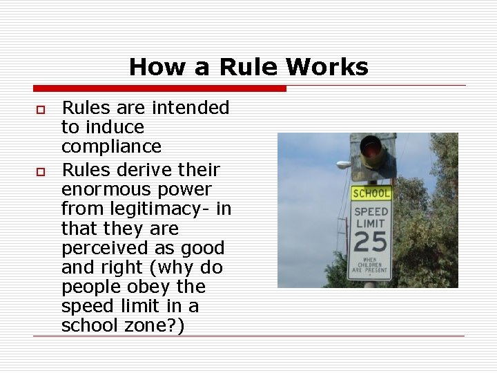 How a Rule Works o o Rules are intended to induce compliance Rules derive