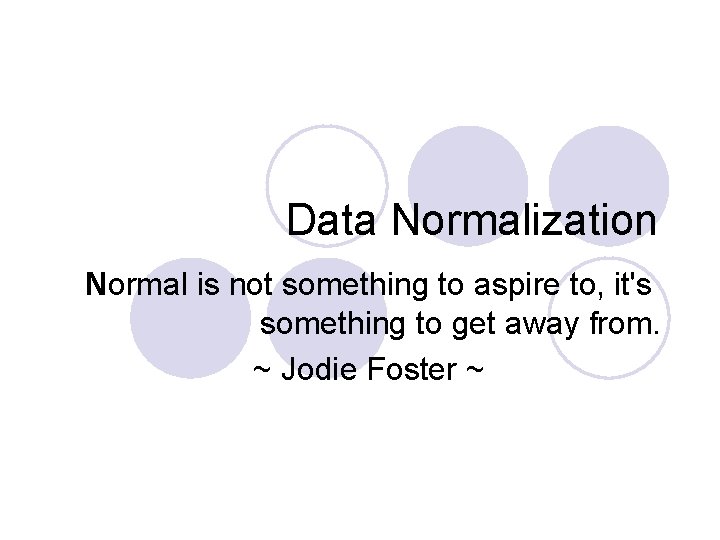 Data Normalization Normal is not something to aspire to, it's something to get away