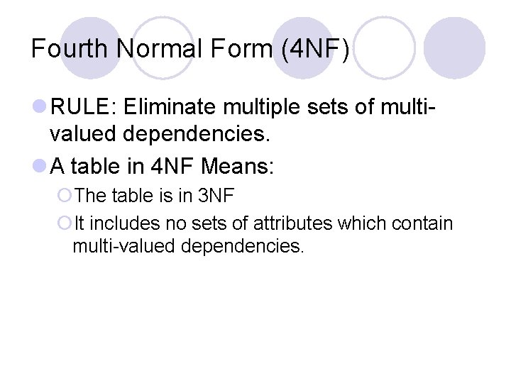 Fourth Normal Form (4 NF) l RULE: Eliminate multiple sets of multivalued dependencies. l