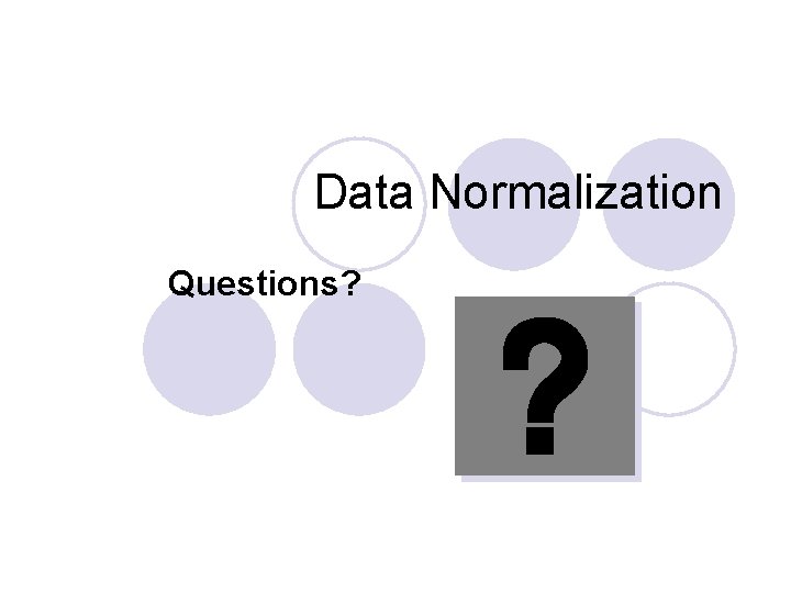 Data Normalization Questions? 