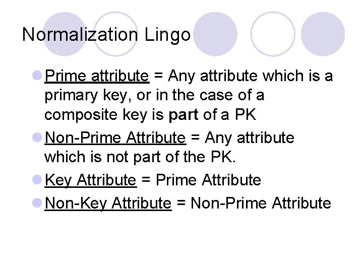 Normalization Lingo l Prime attribute = Any attribute which is a primary key, or