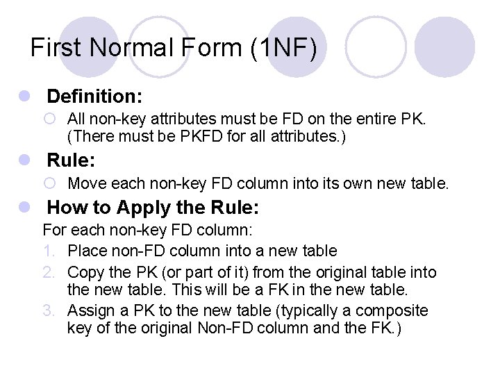 First Normal Form (1 NF) l Definition: ¡ All non-key attributes must be FD