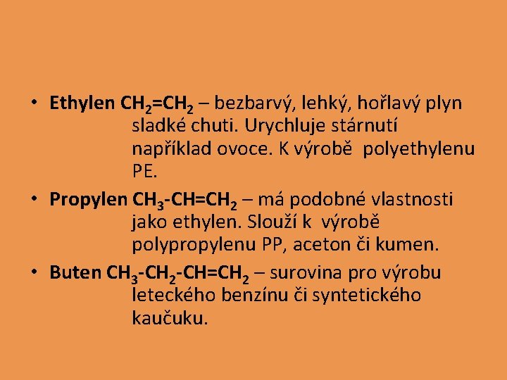  • Ethylen CH 2=CH 2 – bezbarvý, lehký, hořlavý plyn sladké chuti. Urychluje
