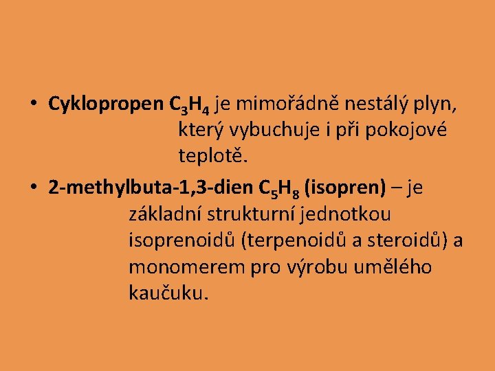  • Cyklopropen C 3 H 4 je mimořádně nestálý plyn, který vybuchuje i