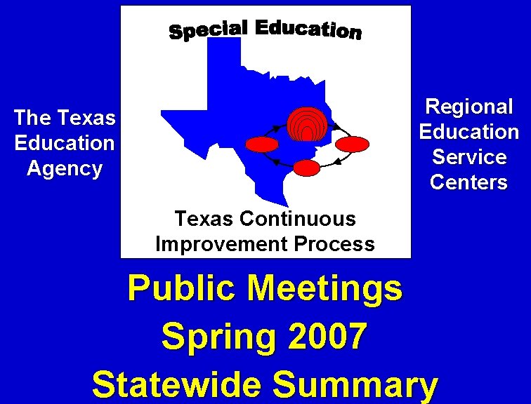 Regional Education Service Centers The Texas Education Agency Texas Continuous Improvement Process Public Meetings