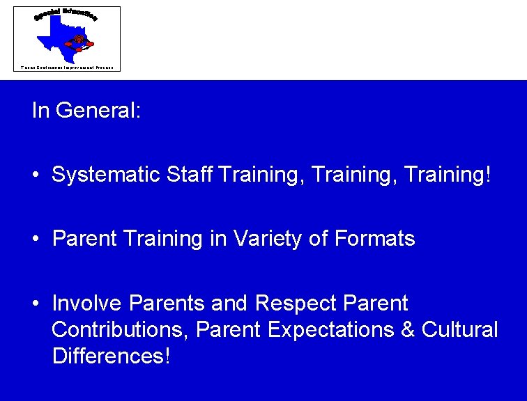 Texas Continuous Improvement Process General Recommendations: In General: • Systematic Staff Training, Training! •