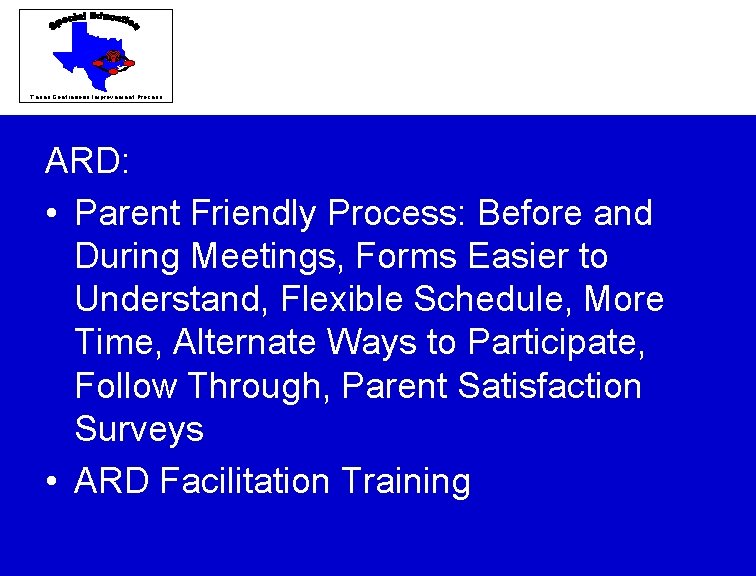 Texas Continuous Improvement Process ARD: • Parent Friendly Process: Before and During Meetings, Forms