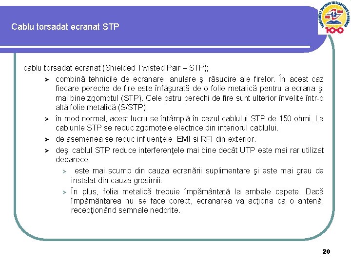 Cablu torsadat ecranat STP cablu torsadat ecranat (Shielded Twisted Pair – STP); Ø combină