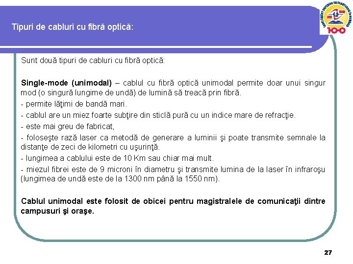 Tipuri de cabluri cu fibră optică: Sunt două tipuri de cabluri cu fibră optică: