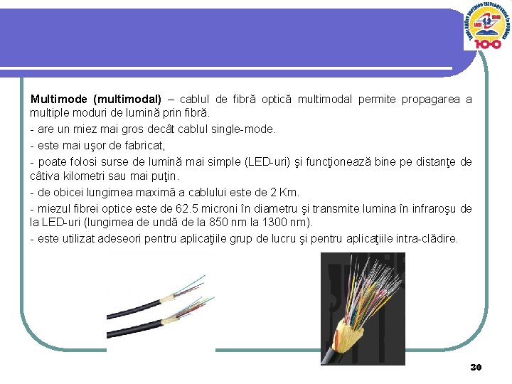 Multimode (multimodal) – cablul de fibră optică multimodal permite propagarea a multiple moduri de