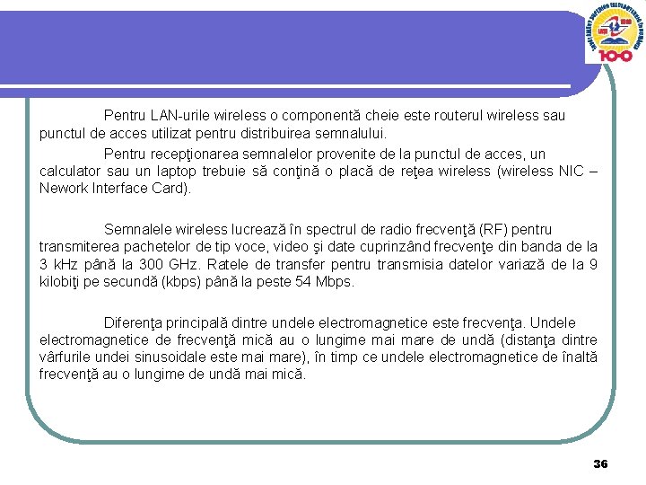 Pentru LAN-urile wireless o componentă cheie este routerul wireless sau punctul de acces utilizat