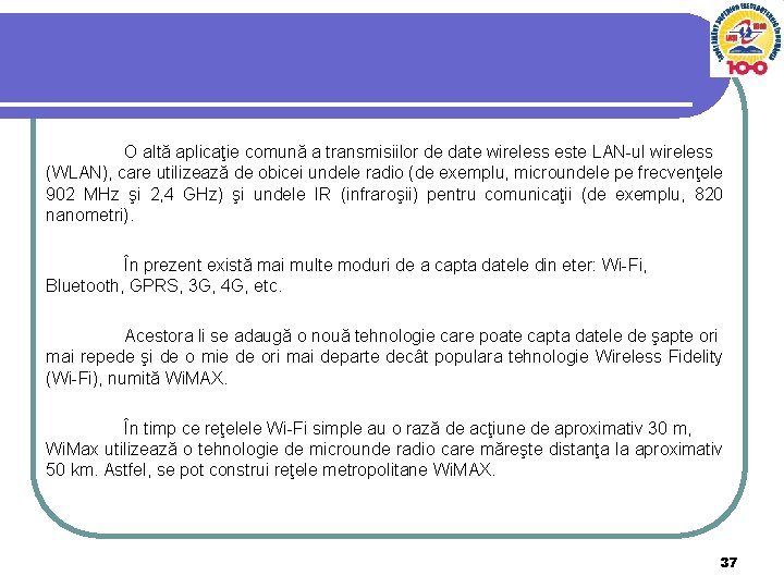 O altă aplicaţie comună a transmisiilor de date wireless este LAN-ul wireless (WLAN), care