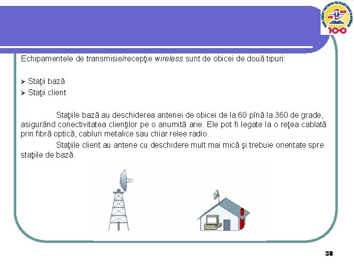 Echipamentele de transmisie/recepţie wireless sunt de obicei de două tipuri: Ø Staţii bază Ø